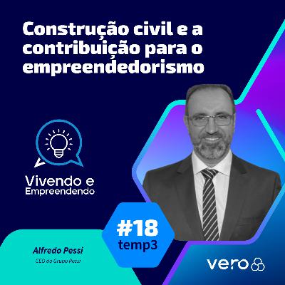T3:EP 18 - Construção civil e a contribuição para o empreendedorismo, com Alfredo Pessi