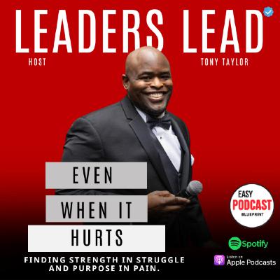 Leaders Lead Even When it Hurts Leaders Lead Even When it Hurts