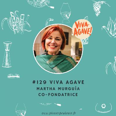 #129 Viva Agave - Un festival pour tout comprendre des spiritueux d’agave, avec Martha Murguía