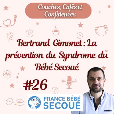 #26 Bertrand : Prévention du Syndrome du Bébé Secoué #26 Bertrand : Prévention du Syndrome du Bébé Secoué