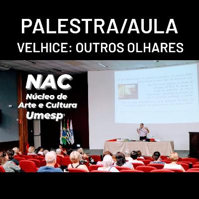 PALESTRA/AULA - VELHICE: outros olhares