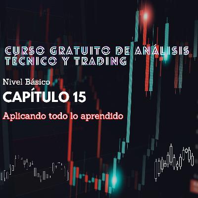 Curso Gratuito Análisis Técnico y Trading, Capítulo 15 - Aplicando Todo lo Aprendido Curso Gratuito Análisis Técnico y Trading, Capítulo 15 - Aplicando Todo lo Aprendido