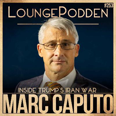 #253 – Inside Trump’s Iran War: Lead-Up, Objectives & Exit Strategy | Marc Caputo, Axios #253 – Inside Trump’s Iran War: Lead-Up, Objectives & Exit Strategy | Marc Caputo, Axios