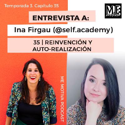 #35 : REINVENCIÓN Y AUTO-REALIZACIÓN – Entrevista a Ina Firgau (@self.academy) #35 : REINVENCIÓN Y AUTO-REALIZACIÓN – Entrevista a Ina Firgau (@self.academy)