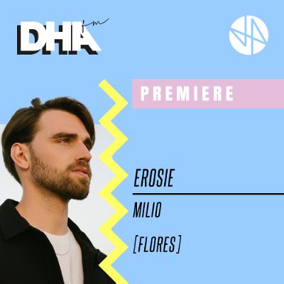 Premiere: Milio - Erosie [Flores]