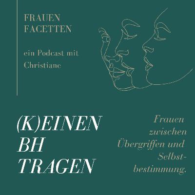 #17 (k)einen BH tragen - Frauen zwischen Übergriffen und Selbstbestimmung #17 (k)einen BH tragen - Frauen zwischen Übergriffen und Selbstbestimmung