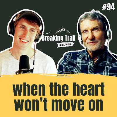 #94 – When the Heart Won’t Move On