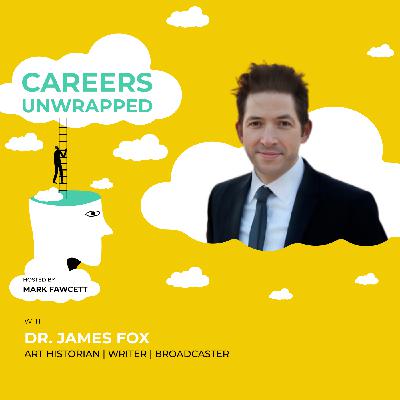 Art is Like a Shark: Creating a Career in the World of Art with Dr. James Fox, Art Historian and Broadcaster