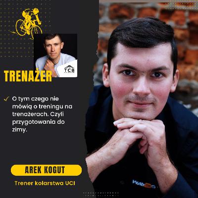 Arek Kogut. O tym czego nie mówią o treningu na trenażerach. Czyli przygotowania do zimy