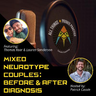Episode 229: Mixed Neurotype Couples: Before and After Diagnosis [featuring Thomas Kear and Lauren Sanderson]