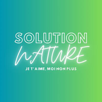 Solution Nature #40 : Je t’aime, moi non plus