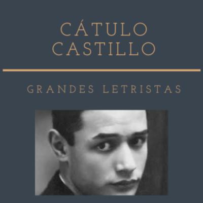 Grandes Letristas - Cátulo Castillo Grandes Letristas - Cátulo Castillo