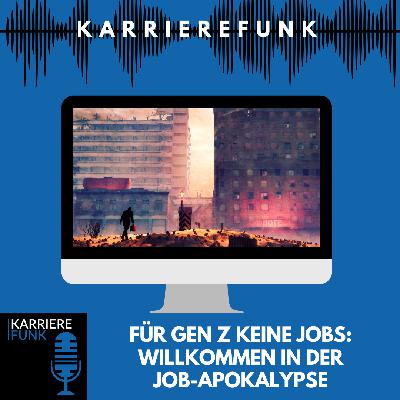 #017 - Für Gen Z keine Jobs: Willkommen in der Job-Apokalypse