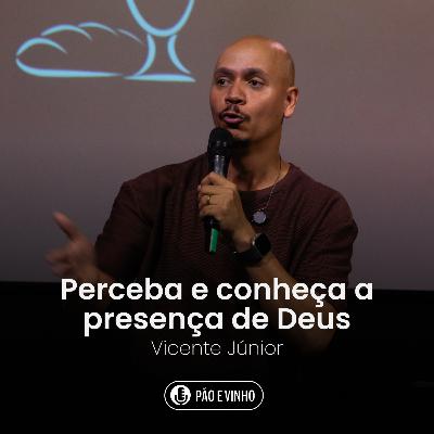 Perceba e conheça a Presença de Deus - Vicenta Júnior Perceba e conheça a Presença de Deus - Vicenta Júnior