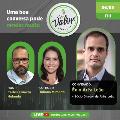 DEI VALOR FINANÇAS EP.009 - ÊNIO ARÊA LEÃO - SÓCIO FUNDADOR DA ARÊA LEÃO