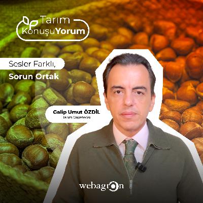Tarım KonuşuYorum | Tarım Gazetecisi Galip Umut Özdil | Sesler Farklı, Sorun Ortak