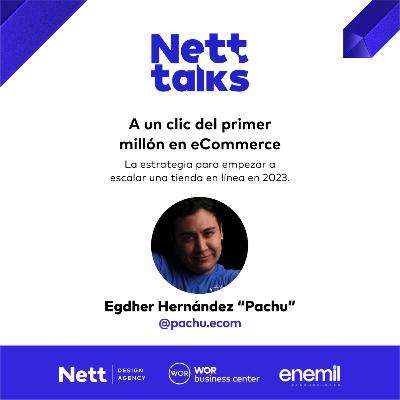 Cómo generar tu PRIMER MILLÓN con un ecommerce en 2023 por Egdher “Pachu” Hernández | Nett talks