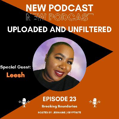 Episode 23 - Breaking Boundaries[Guest - Leesh]