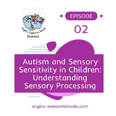 EPS 2: Autism and Sensory Sensitivity in Children - Understanding Sensory Processing