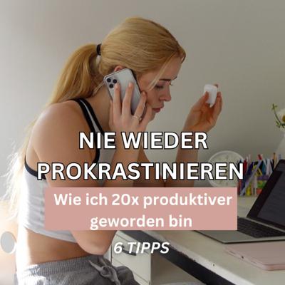 #58| Nie wieder Prokrastinieren und 20x produktiver werden / meine 6 Tipps