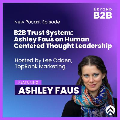 B2B Trust System: Ashley Faus on Human Centered Thought Leadership B2B Trust System: Ashley Faus on Human Centered Thought Leadership