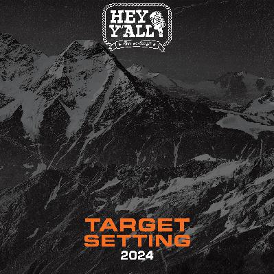 Hey Yall - Episode 4 - Target Setting Part 2 Hey Yall - Episode 4 - Target Setting Part 2