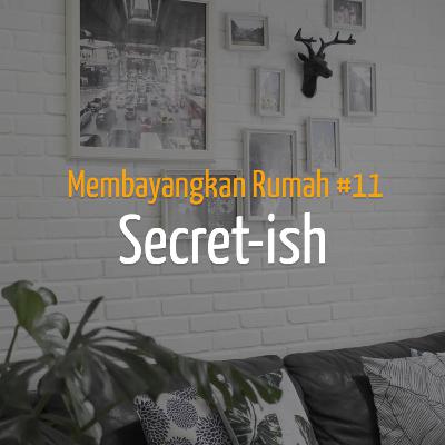 Membayangkan Rumah #11 - Secret-ish
