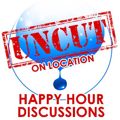 UNCUT EDITION: Happy Hour Discussions