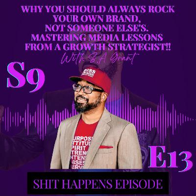 S913 - Why You Should Always Rock Your Own Brand, Not Someone Else's. Mastering Media Lessons from a Growth Strategist!! #ShitHappens