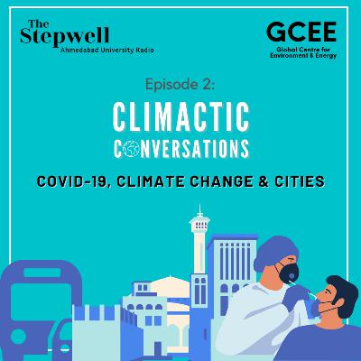 Climactic Conversations Episode 2- Covid 19, Climate Change and Cities (Part 1, 2 and 3)