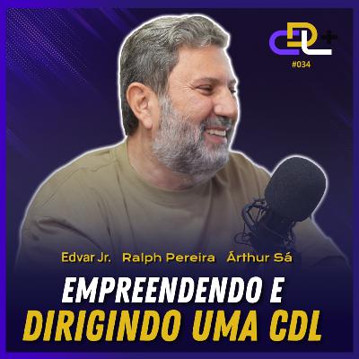 A experiência de empreender e dirigir uma CDL | Edvar Jr, Ralph Pereira e Árthur Sá | Podcast 34 A experiência de empreender e dirigir uma CDL | Edvar Jr, Ralph Pereira e Árthur Sá | Podcast 34