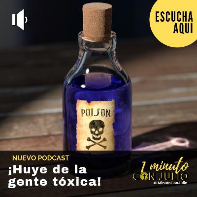 23 - ¡Huye de la gente tóxica! 23 - ¡Huye de la gente tóxica!
