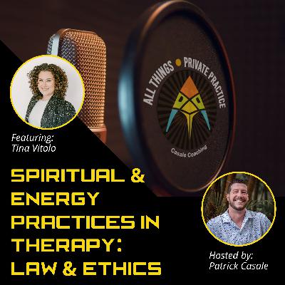 Episode 228: Spiritual and Energy Practices in Therapy: Law and Ethics [featuring Tina Vitolo]