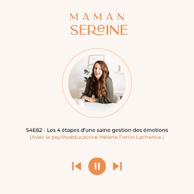 S4E62 - Les 4 étapes d’une saine régulation émotionnelle (Avec Hélène Fortin Lachance)