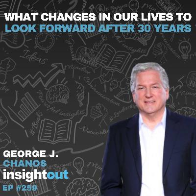 What Changes in Our Lives to Look Forward to After 30 Years - George J. Chanos
