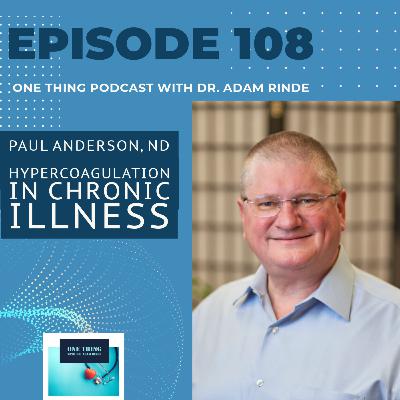 Episode 108. Hypercoagulation in Chronic Illness with Dr. Paul Anderson