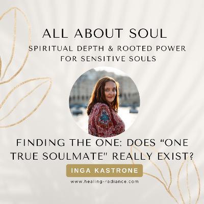 Finding "the One": Does One True Soulmate Really Exist?
