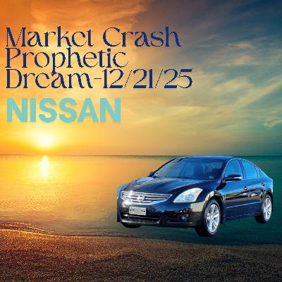 Market Crash Prophetic Dream- 12/21/25 NISSAN
