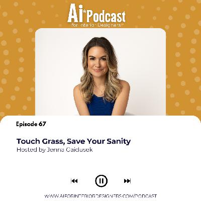 EP 67: Touch Grass, Save Your Sanity