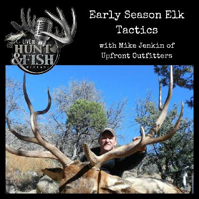 EP20 Early Season Elk Tactics with Mike Jenkins of Upfront Outfitters
