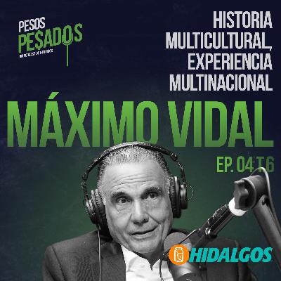 Ep.4 T.6 - Historia Multicultural, Experiencia Multinacional Ft. Máximo Vidal