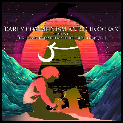 #58. Early Communism and the Ocean S02e04: "The Classfree Invention Of Religion: Chapter II"