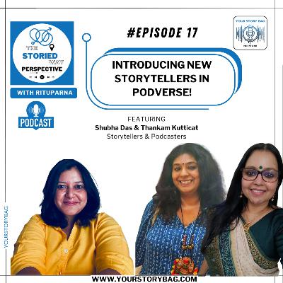 Ep 17 | The Storied Way Perspective featuring Shubha Das & Thankam Kutticat, Storytellers & Podcasters Ep 17 | The Storied Way Perspective featuring Shubha Das & Thankam Kutticat, Storytellers & Podcasters