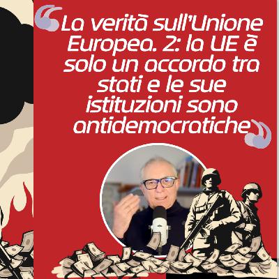 Verità sull’Unione Europea. 2: È solo un accordo tra stati, le istituzioni sono antidemocratiche