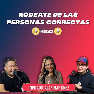 Joven rodeate de las personas correctas - Invitado Alan Martinez