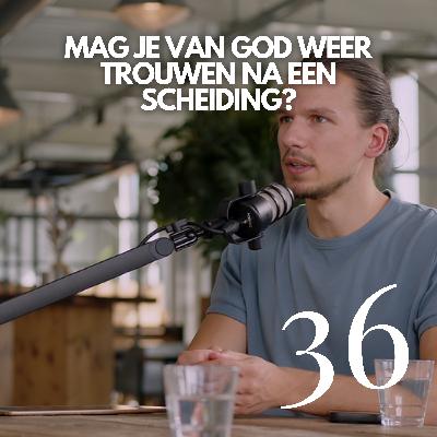 #36 'Mag je van God weer trouwen na een scheiding?' #36 'Mag je van God weer trouwen na een scheiding?'