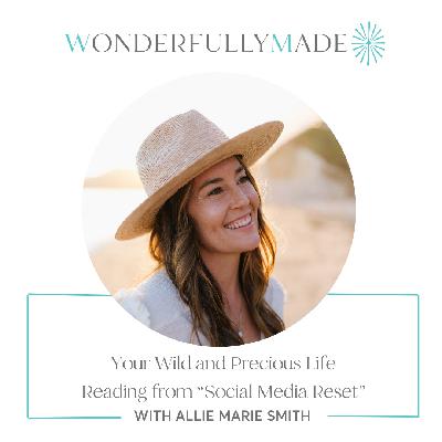 Your Wild and Precious Life | Reading from "Social Media Reset" by Allie Marie Smith Your Wild and Precious Life | Reading from "Social Media Reset" by Allie Marie Smith