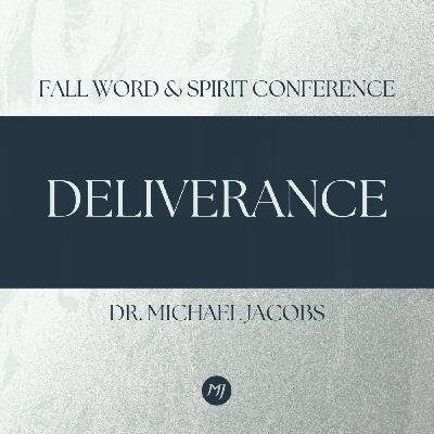 Deliverance | Dr. Michael Jacobs | Fall Word & Spirit Conference