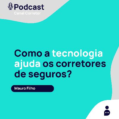 #30 MAURO FILHO: Como a tecnologia pode ajudar o corretor de seguros?