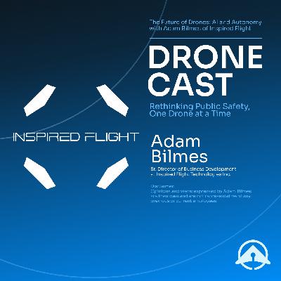 The Future of Drones: AI and Autonomy with Adam Bilmes of Inspired Flight (Part 2)